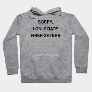 SORRY, I ONLY DATE FIREFIGHTERS Hoodie
